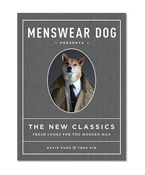 Book Cover Menswear Dog Presents the New Classics: Fresh Looks for the Modern Man