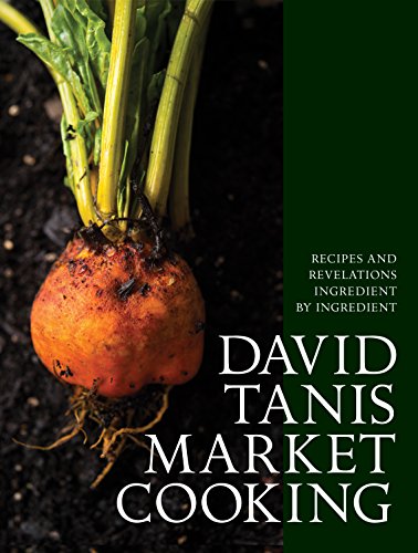 Book Cover David Tanis Market Cooking: Recipes and Revelations, Ingredient by Ingredient