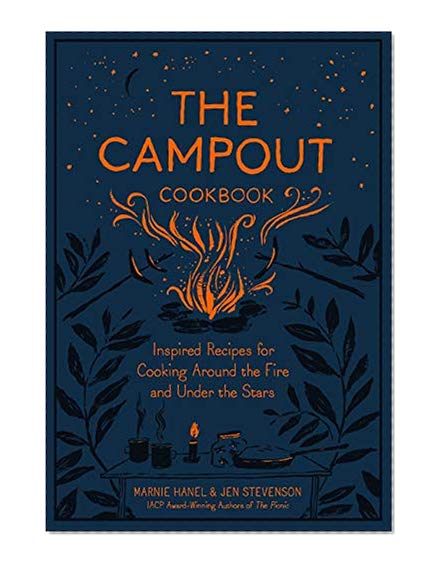 Book Cover The Campout Cookbook: Inspired Recipes for Cooking Around the Fire and Under the Stars