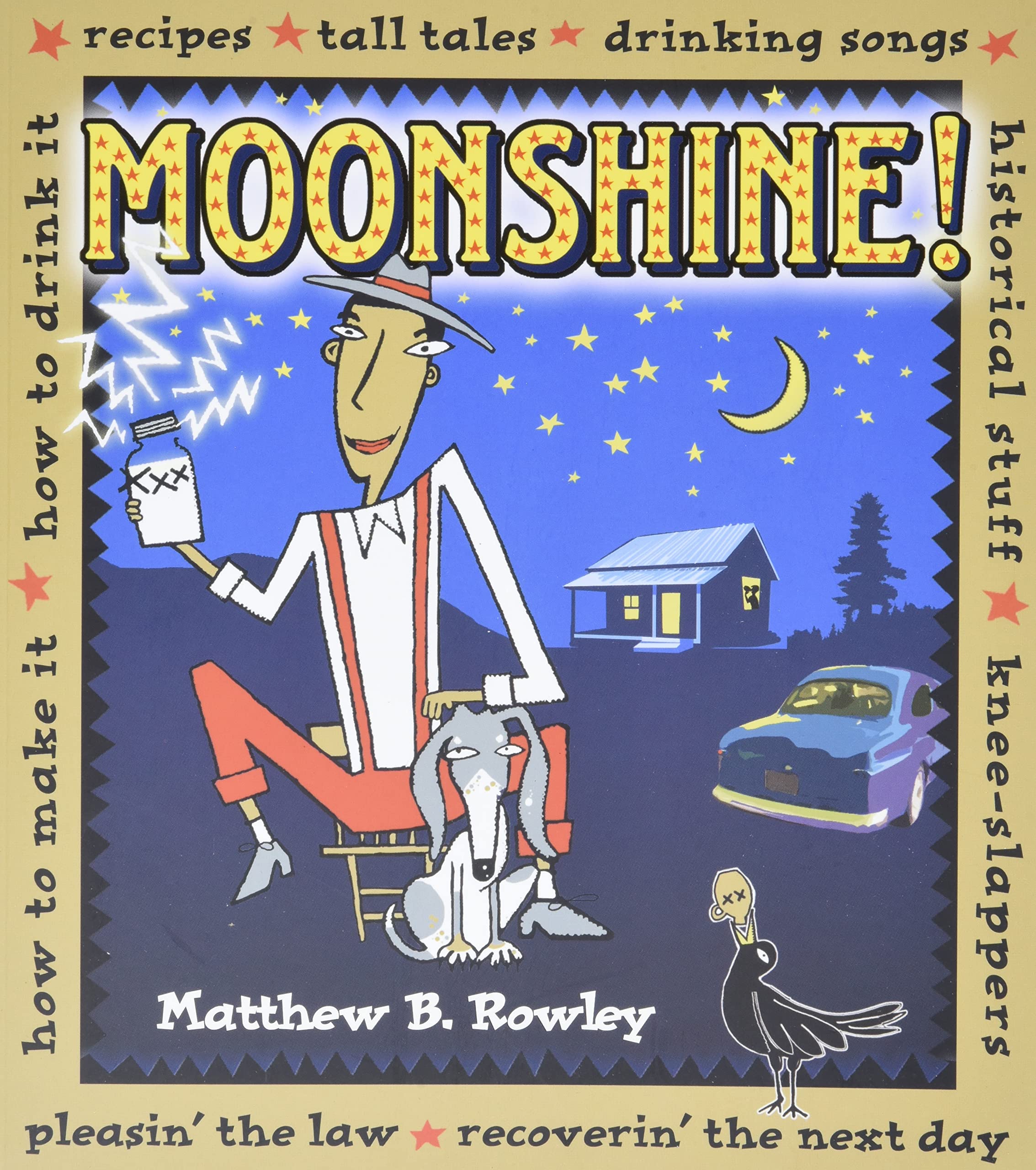 Book Cover Moonshine!: Recipes * Tall Tales * Drinking Songs * Historical Stuff * Knee-Slappers * How to Make It * How to Drink It * Pleasin the Law * Recoverin the Next Day