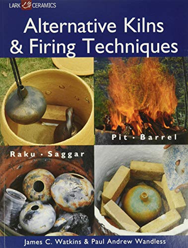 Book Cover Alternative Kilns & Firing Techniques: Raku * Saggar * Pit * Barrel (A Lark Ceramics Book)