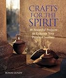 Crafts for the Spirit: 30 Beautiful Projects to Enhance Your Personal Journey