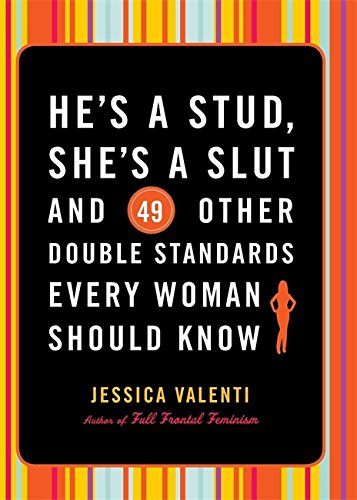 Book Cover He's a Stud, She's a Slut, and 49 Other Double Standards Every Woman Should Know