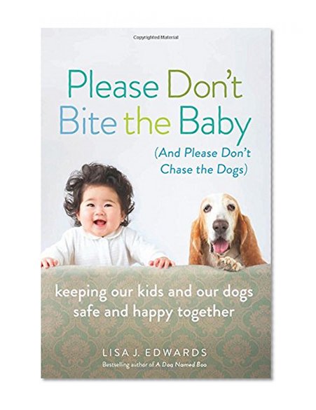 Book Cover Please Don't Bite the Baby (and Please Don't Chase the Dogs): Keeping Our Kids and Our Dogs Safe and Happy Together