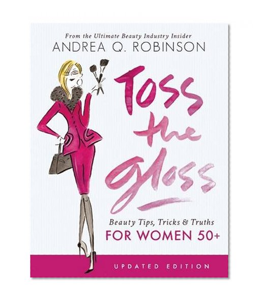 Book Cover Toss the Gloss: Beauty Tips, Tricks & Truths for Women 50+