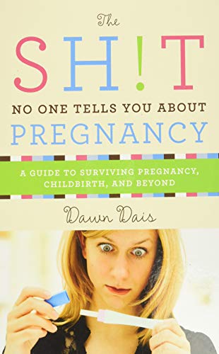 Book Cover The Shit No One Tells You About Pregnancy: A Guide to Surviving Pregnancy, Childbirth, and Beyond