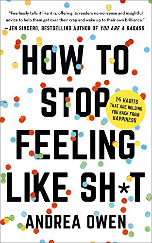 Book Cover How to Stop Feeling Like Sh*t: 14 Habits that Are Holding You Back from Happiness
