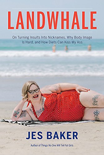 Book Cover Landwhale: On Turning Insults Into Nicknames, Why Body Image Is Hard, and How Diets Can Kiss My Ass