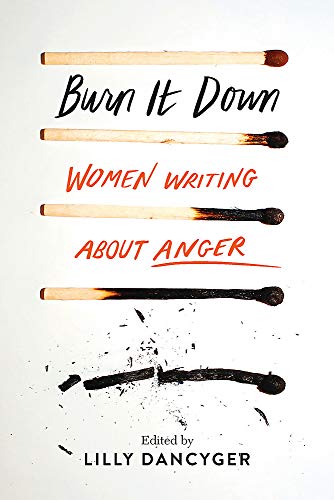 Book Cover Burn It Down: Women Writing about Anger