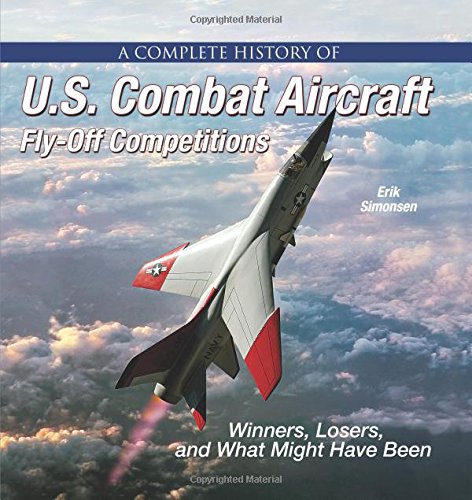 Book Cover A Complete History of U.S. Combat Aircraft Fly-Off Competitions: Winners, Losers, and What Might Have Been