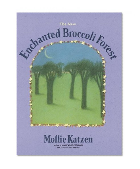 Book Cover The New Enchanted Broccoli Forest (Mollie Katzen's Classic Cooking (Paperback))