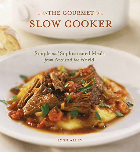 Book Cover The Gourmet Slow Cooker: Simple and Sophisticated Meals from Around the World [A Cookbook]