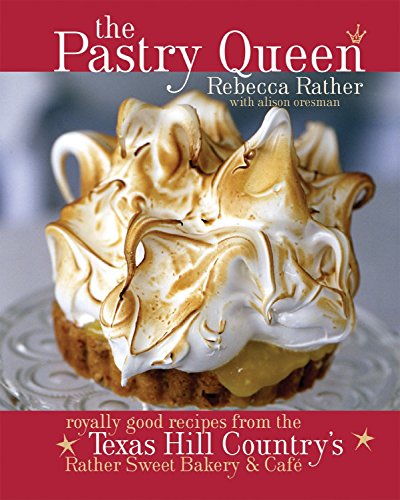 Book Cover The Pastry Queen: Royally Good Recipes from the Texas Hill Country's Rather Sweet Bakery & Cafe
