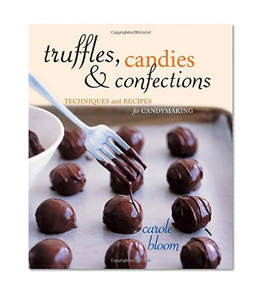 Book Cover Truffles, Candies, and Confections: Techniques and Recipes for Candymaking