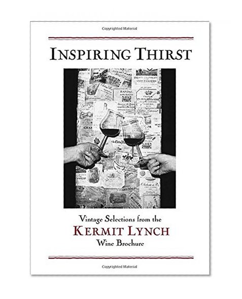 Book Cover Inspiring Thirst: Vintage Selections from the Kermit Lynch Wine Brochure