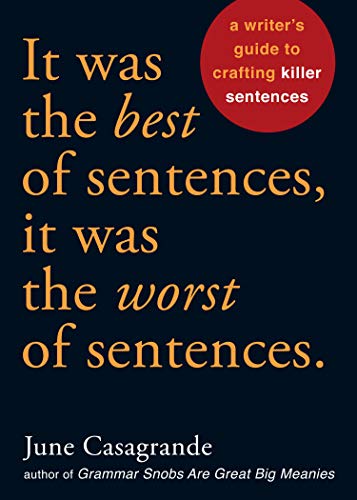 Book Cover It Was the Best of Sentences, It Was the Worst of Sentences: A Writer's Guide to Crafting Killer Sentences