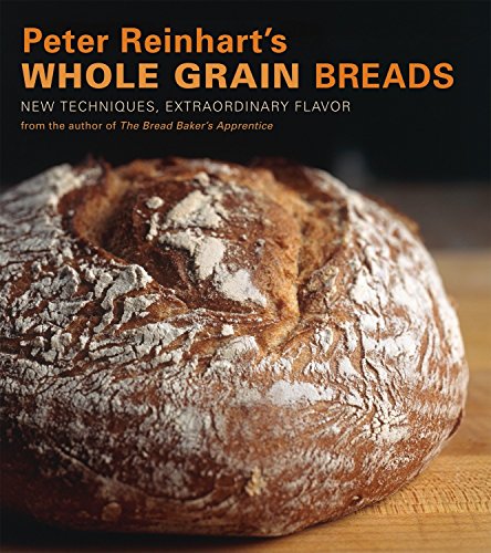 Book Cover Peter Reinhart's Whole Grain Breads: New Techniques, Extraordinary Flavor