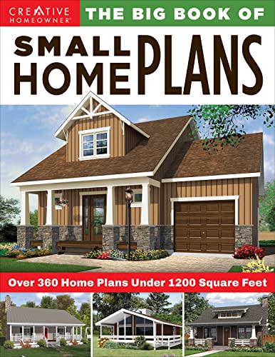 Book Cover The Big Book of Small Home Plans: Over 360 Home Plans Under 1200 Square Feet (Creative Homeowner) Cabins, Cottages, & Tiny Houses, Plus How to Maximize Your Living Space with Organization & Decorating