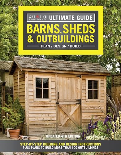 Book Cover Ultimate Guide: Barns, Sheds & Outbuildings, Updated 4th Edition, Plan/Design/Build: Step-by-Step Building and Design Instructions Plus Plans to Build More Than 100 Outbuildings (Creative Homeowner)