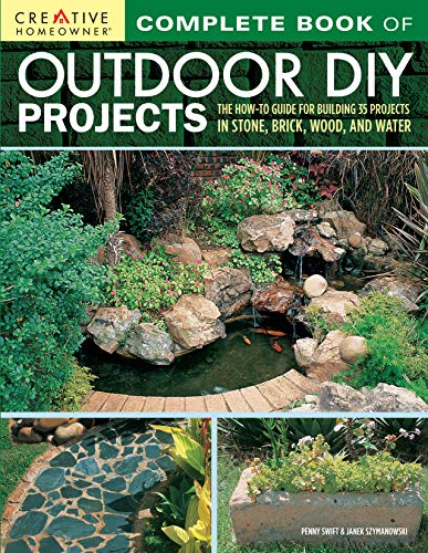 Book Cover Complete Book of Outdoor DIY Projects: The How-To Guide for Building 35 Projects in Stone, Brick, Wood, and Water (Creative Homeowner) Step-by-Step Instructions for Stylish Lawn & Garden Improvements