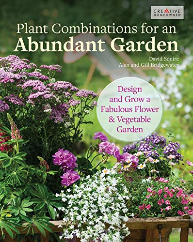 Book Cover Plant Combinations for an Abundant Garden: Design and Grow a Fabulous Flower and Vegetable Garden (Creative Homeowner) Practical Advice, Step-by-Step Instructions, and a Comprehensive Plant Directory