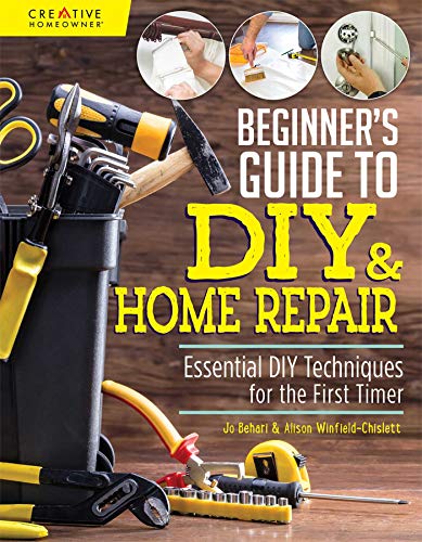 Book Cover Beginner's Guide to DIY & Home Repair: Essential DIY Techniques for the First Timer (Creative Homeowner) Practical Handbook for Complete Beginners with Expert Advice & Easy Instructions for Novices