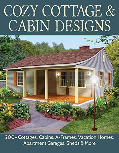 Book Cover Cozy Cottage & Cabin Designs: 200+ Cottages, Cabins, A-Frames, Vacation Homes, Apartment Garages, Sheds & More (Creative Homeowner) Floor Plan Catalog to Help You Find the Perfect Efficient Small Home