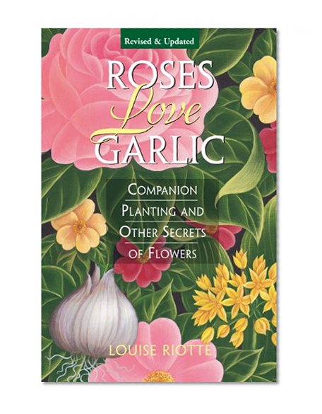 Book Cover Roses Love Garlic: Companion Planting and Other Secrets of Flowers