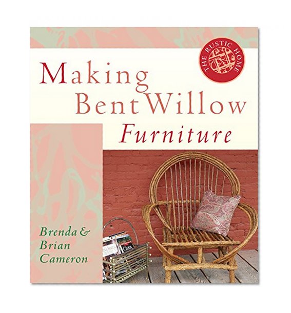 Book Cover Making Bent Willow Furniture (Rustic Home Series)