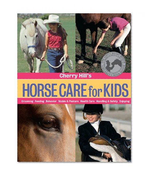 Book Cover Cherry Hill's Horse Care for Kids: Grooming, Feeding, Behavior, Stable & Pasture, Health Care, Handling & Safety, Enjoying