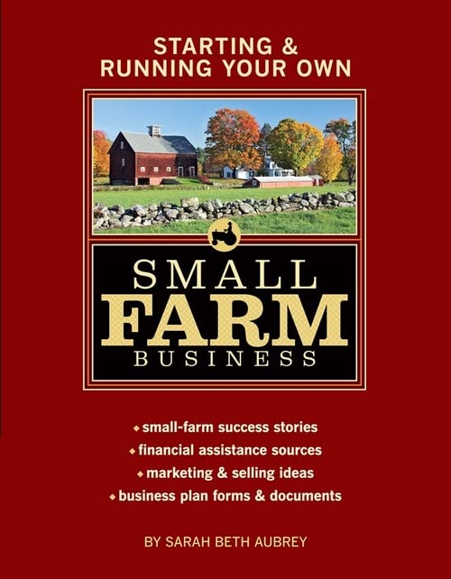 Book Cover Starting & Running Your Own Small Farm Business: Small-Farm Success Stories * Financial Assistance Sources * Marketing & Selling Ideas * Business Plan Forms & Documents