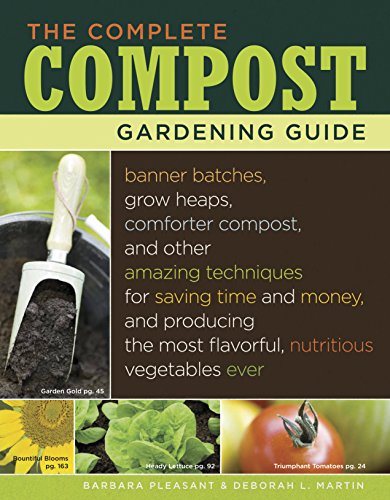 Book Cover The Complete Compost Gardening Guide: Banner batches, grow heaps, comforter compost, and other amazing techniques for saving time and money, and ... most flavorful, nutritous vegetables ever.