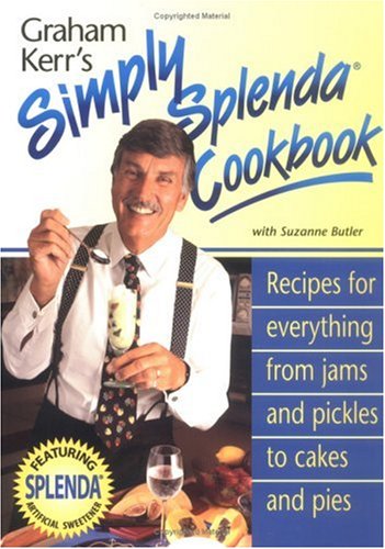Book Cover Graham Kerr's Simply Splenda Cookbook: Recipes for Everything from Jam and Pickles to Cakes and Pies