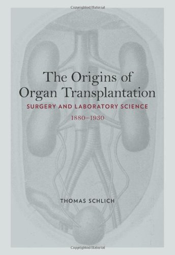 The Origins of Organ Transplantation: Surgery and Laboratory Science, 1880-1930 (Rochester Studies in Medical History)