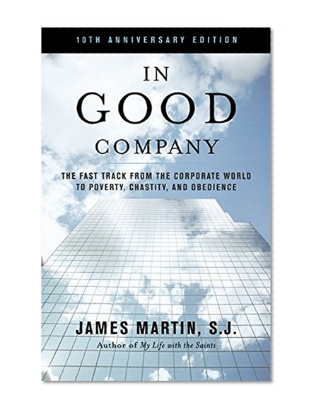 Book Cover In Good Company: The Fast Track from the Corporate World to Poverty, Chastity, and Obedience