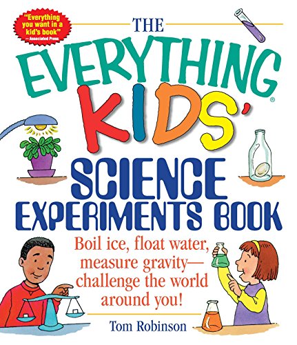 Book Cover The Everything Kids' Science Experiments Book: Boil Ice, Float Water, Measure Gravity-Challenge the World Around You!
