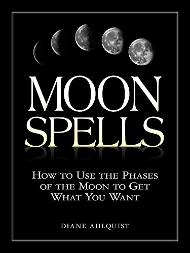 Book Cover Moon Spells: How to Use the Phases of the Moon to Get What You Want