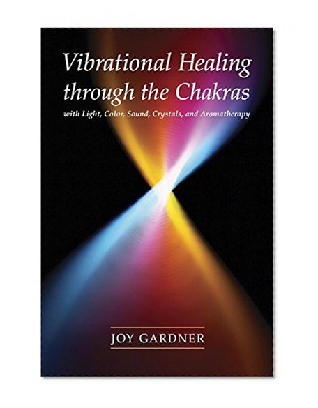 Book Cover Vibrational Healing Through the Chakras: With Light, Color, Sound, Crystals, and Aromatherapy
