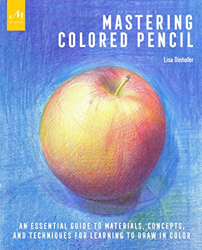 Book Cover Mastering Colored Pencil: An Essential Guide to Materials, Concepts, and Techniques for Learning to Draw in Color