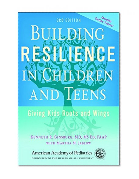 Book Cover Building Resilience in Children and Teens: Giving Kids Roots and Wings