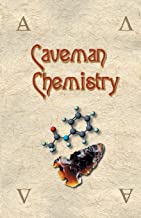 Book Cover Caveman Chemistry: 28 Projects, from the Creation of Fire to the Production of Plastics