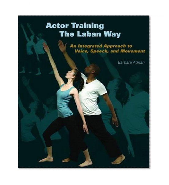 Book Cover Actor Training the Laban Way: An Integrated Approach to Voice, Speech, and Movement