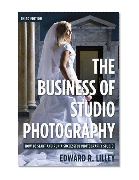 The Business of Studio Photography: How to Start and Run a Successful Photography Studio