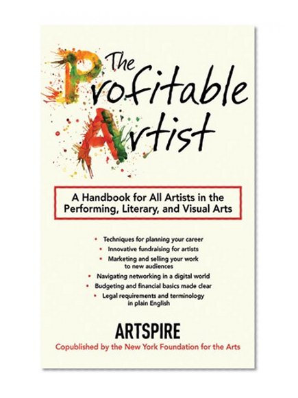Book Cover The Profitable Artist: A Handbook for All Artists in the Performing, Literary, and Visual Arts