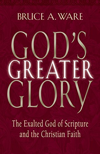 Book Cover God's Greater Glory: The Exalted God Of Scripture And The Christian Faith