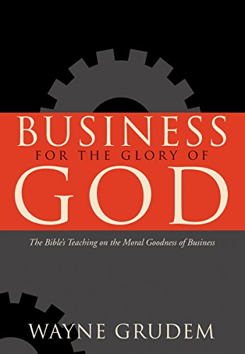 Book Cover Business for the Glory of God: The Bible's Teaching on the Moral Goodness of Business