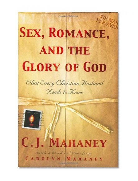 Book Cover Sex, Romance, and the Glory of God: What Every Christian Husband Needs to Know
