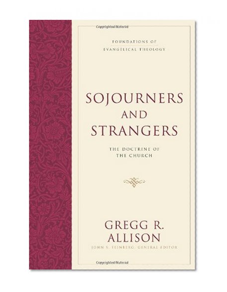 Book Cover Sojourners and Strangers: The Doctrine of the Church (Foundations of Evangelical Theology)