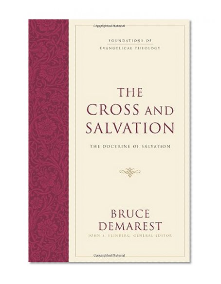 Book Cover The Cross and Salvation: The Doctrine of Salvation (Foundations of Evangelical Theology)