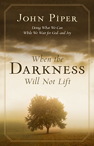 Book Cover When the Darkness Will Not Lift: Doing What We Can While We Wait for God--and Joy